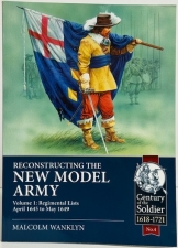 Reconstructing the New Model Army : Volume 1: Regimental Lists April 1645 to May 1649 Reconstructing the New Model Army : Volume 1: Regimental Lists April 1645 to May 1649