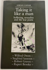 Taking It Like a Man : Suffering, Sexuality and the War Poets Taking It Like a Man : Suffering, Sexuality and the War Poets