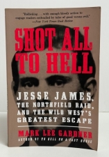 Shot All to Hell : Jesse James, the Northfield Raid, and the Wild West’s Greatest Escape - click to enlarge Shot All to Hell : Jesse James, the Northfield Raid, and the Wild West’s Greatest Escape