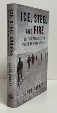 Ice, Steel and Fire : British Explorers in Peace and War 1921–45 Ice, Steel and Fire : British Explorers in Peace and War 1921–45