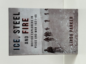Ice, Steel and Fire : British Explorers in Peace and War 1921–45 - click to enlarge Ice, Steel and Fire : British Explorers in Peace and War 1921–45