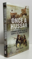 Once a Hussar : A Memoir of Battle, Capture and Escape in the Second World War Once a Hussar : A Memoir of Battle, Capture and Escape in the Second World War