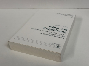 Politik und Kriegführung : Maximilian von Bayern, Tilly und die Katholische Liga im Dreißigjährigen Krieg - click to enlarge Politik und Kriegführung : Maximilian von Bayern, Tilly und die Katholische Liga im Dreißigjährigen Krieg