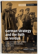 German Strategy and the Path to Verdun : Erich von Falkenhayn and the Development of Attrition, 1870–1916 German Strategy and the Path to Verdun : Erich von Falkenhayn and the Development of Attrition, 1870–1916