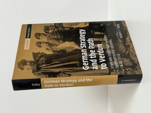 German Strategy and the Path to Verdun : Erich von Falkenhayn and the Development of Attrition, 1870–1916 - click to enlarge German Strategy and the Path to Verdun : Erich von Falkenhayn and the Development of Attrition, 1870–1916