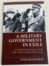 A Military Government in Exile : The Polish Government in Exile 1939-1945: A Study of Discontent - click to enlarge A Military Government in Exile : The Polish Government in Exile 1939-1945: A Study of Discontent