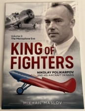 King of Fighters: Nikolay Polikarpov and his Aircraft Designs Volume 2 : The Monoplane Era - click to enlarge King of Fighters: Nikolay Polikarpov and his Aircraft Designs Volume 2 : The Monoplane Era