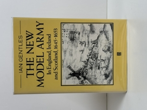 The New Model Army : In England, Ireland and Scotland, 1645�1653