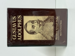 Gustavus Adolphus : A History of the Art of War from Its Revival After the Middle Ages to the End of the Spanish Succession War, with a Detailed Account of the Campaigns of the Great Swede, and of the Most Famous Campaig