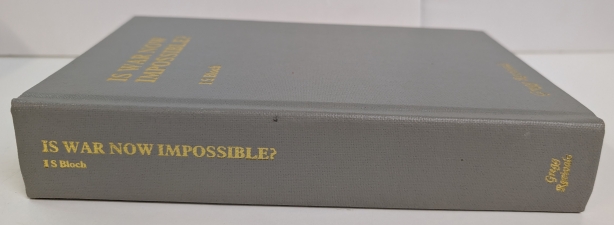 Is War Now Impossible? : Being an Abridgement of the War of the Future in Its Technical, Economic and Political Relations