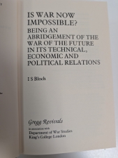 Is War Now Impossible? : Being an Abridgement of the War of the Future in Its Technical, Economic and Political Relations