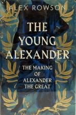 The Young Alexander : The Making of Alexander the Great