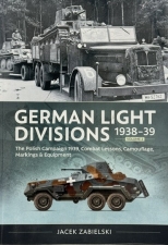 GERMAN LIGHT DIVISIONS 1938-39 volume 2 : Polish Campaign 1939, Combat Lessons, Camouflage, Markings & Equipment GERMAN LIGHT DIVISIONS 1938-39 volume 2 : Polish Campaign 1939, Combat Lessons, Camouflage, Markings & Equipment