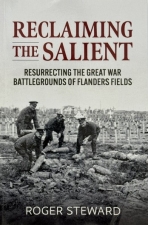 Reclaiming the Salient : Resurrecting the Great War Battlegrounds of Flanders Fields Reclaiming the Salient : Resurrecting the Great War Battlegrounds of Flanders Fields