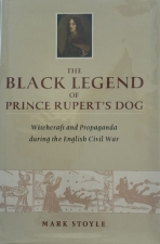 The Black Legend of Prince Rupert's Dog : Witchcraft and Propaganda during the English Civil War